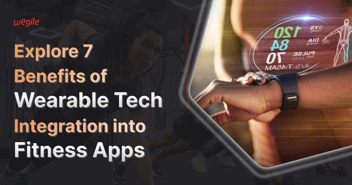 Explore 7 Benefits of Wearable Tech Integration into Fitness Apps