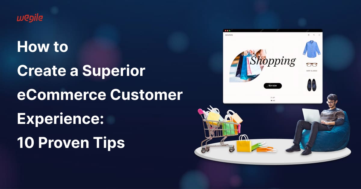 How to Create a Superior eCommerce Customer Experience: 10 Proven Tips